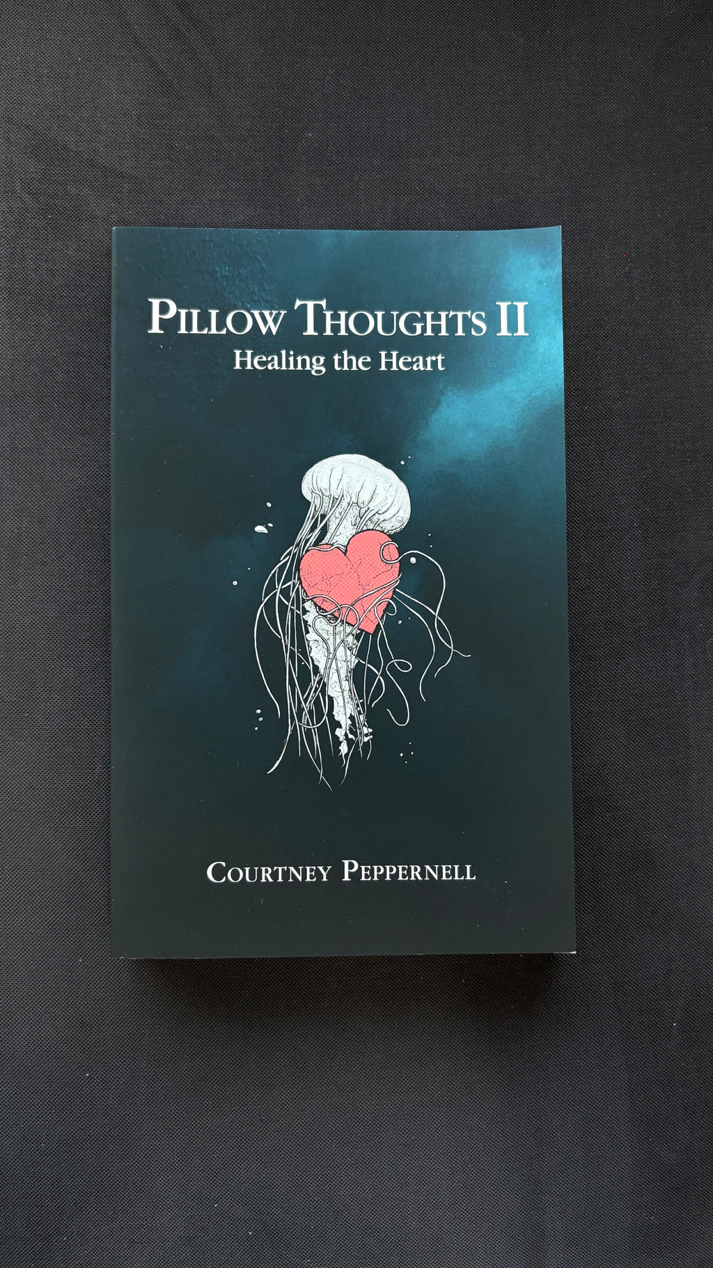 Pillow Thoughts II: Healing the Heart - Courtney Peppernell